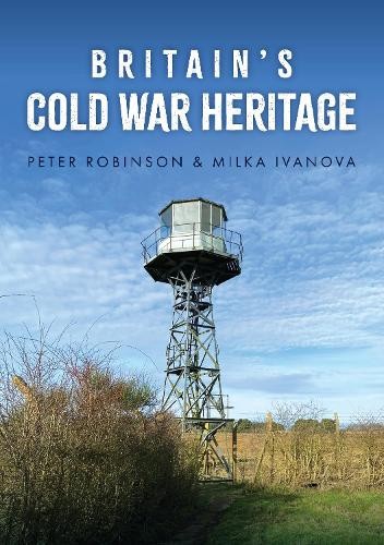 Peter Robinson Milka Ivanova Britain's Cold War Heritage (Tascabile)