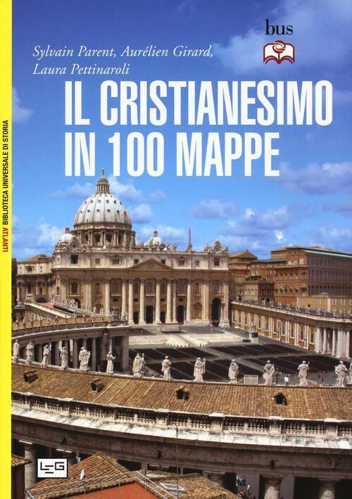Il Cristianesimo In 100 Mappe Sylvain Parent Leg Edizioni 2016
