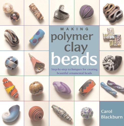 Making Polymer Clay Beads: Step-By-Step Techniques for Creating Beautiful