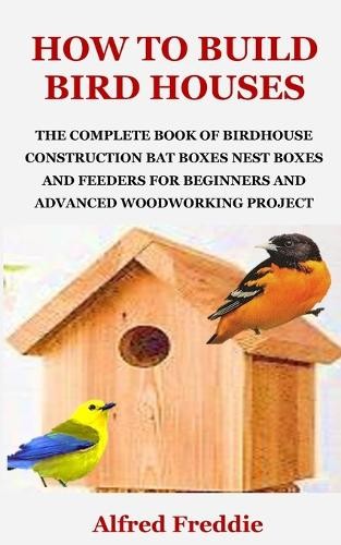 Alfred Freddie How to Build Bird Houses (Tascabile)