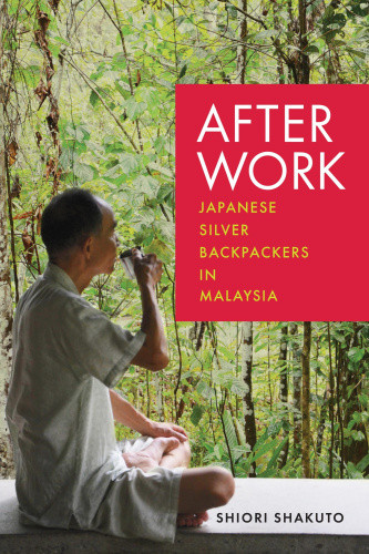 After Work: Japanese Silver Backpackers in Malaysia by Shakuto, Shiori