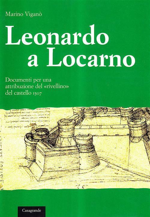 Leonardo a Locarno. Documenti per una attribuzione del «rivellino» del cas...