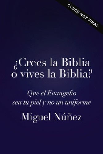 ¿Crees La Biblia O Vives La Biblia?: El Camino Hacia Una Vida Auténtica