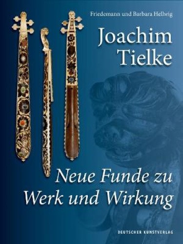 Joachim Tielke: Neue Funde Zu Werk Und Wirkung [German] by Hellwig, Barbara