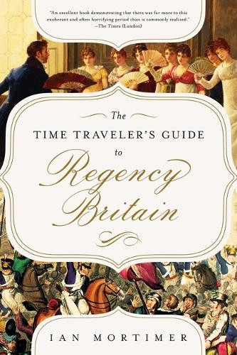 Ian Mortimer The Time Traveler's Guide to Regency Britain (Tascabile)