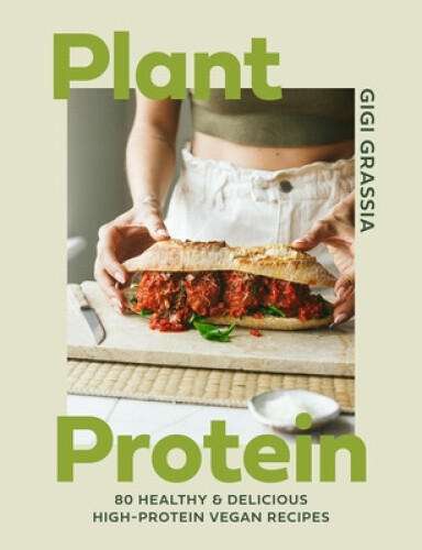 Plant Protein: 80 Quick and Delicious High-Protein Vegan Recipes Packed with