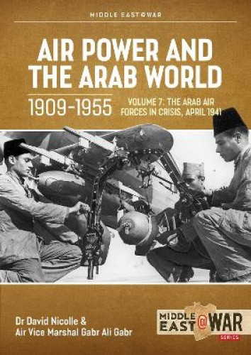 Air Power and the Arab World 1909-1955: Volume 7 - The Arab Air Forces in
