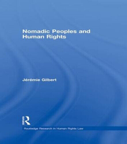Nomadic Peoples and Human Rights by Gilbert, Jeremie
