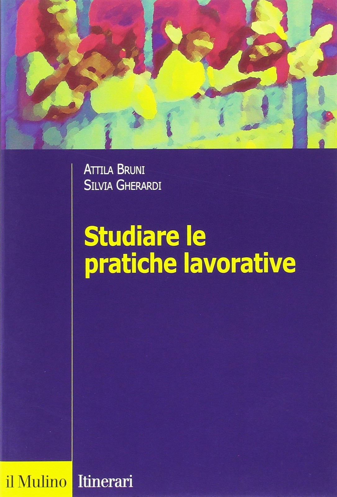 9788815116277 Studiare le pratiche lavorative - Attila Bruni,Silvia Gherardi