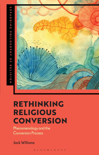 Rethinking Religious Conversion: Phenomenology and the Conversion Process