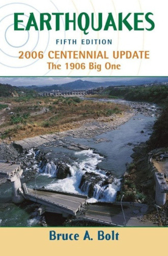 Earthquakes: 2006 Centennial Update: The 1906 Big One by Bruce A. Bolt