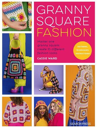 Granny Square Fashion: Master One Granny Square, Create 15 Different Fashion