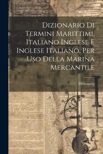 Dizionario Dizionario Di Termini Marittimi, Italiano Inglese E Ingle (Tascabile)