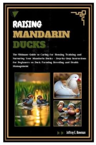 Jeffrey E. Bowman Jeffrey E Bowman Raising Mandarin Ducks (Tascabile)