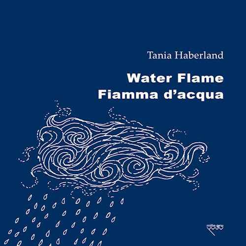 WATER FLAME-FIAMMA D'ACQUA. EDIZ. BILINGUE  - HABERLAND TANIA - Mille Gru