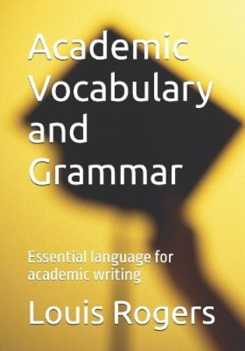Louis Rogers Academic Vocabulary and Grammar (Tascabile) Academic English