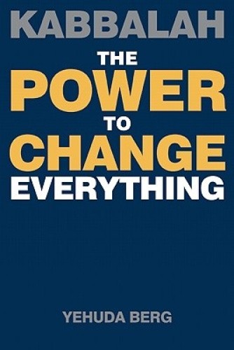 Kabbalah: The Power to Change Everything by Yehuda Berg