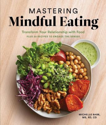 Mastering Mindful Eating: Transform Your Relationship with Food, Plus 30