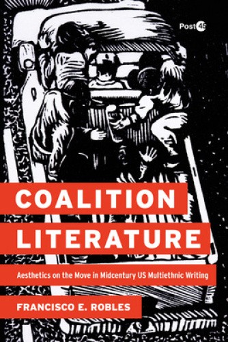 Coalition Literature: Aesthetics on the Move in Midcentury US Multiethnic