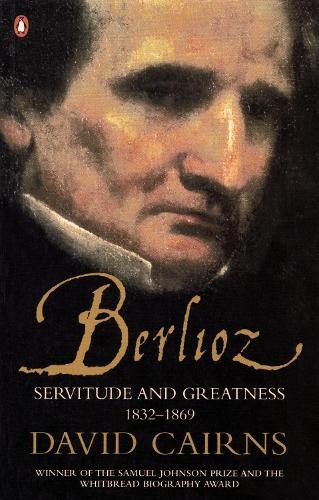 Berlioz: Servitude and Greatness 1832-1869 by Cairns, David
