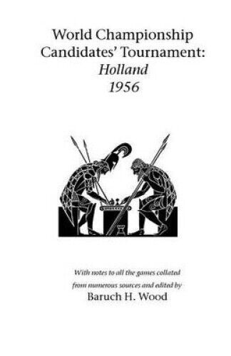 World Championship Candidates' Tournament - Holland 1956 by Baruch H Wood