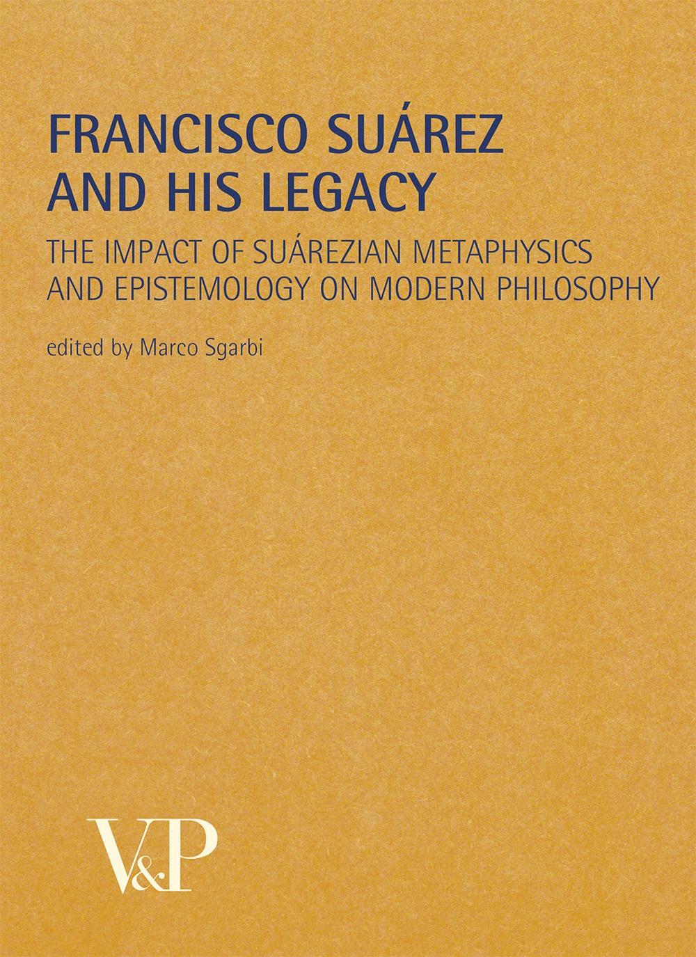 Francisco Suárez and his legacy. The impact of suárezian metaphysics and e...