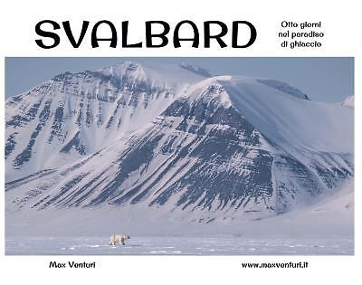 9791221418699 SVALBARD   Otto giorni nel paradiso di ghiaccio - Max Venturi