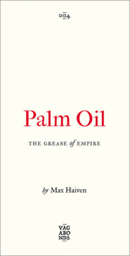 Palm Oil: The Grease of Empire (Vagabonds) by Haiven, Max