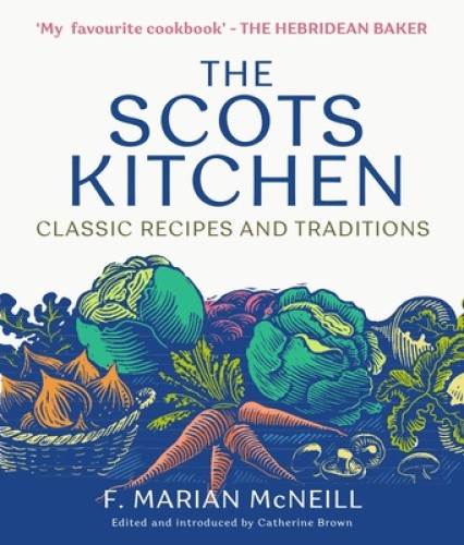 The Scots Kitchen: Classic Recipes and Traditions by F. Marian McNeill