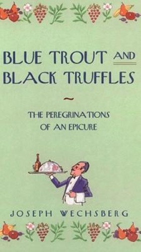 Blue Trout and Black Truffles: The Peregrinations of an Epicure