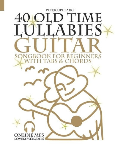 Peter Upclaire 40 Old Time Lullabies - Guitar Songbook for Beginners (Tascabile)