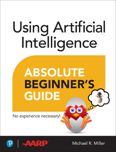 Using Artificial Intelligence Absolute Beginner’s Guide (Absolute Beginner's