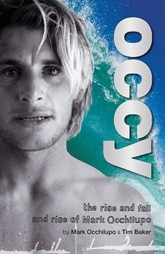 Occy: The Rise and Fall and Rise of Mark Occhilupo by Occhilupo, Mark