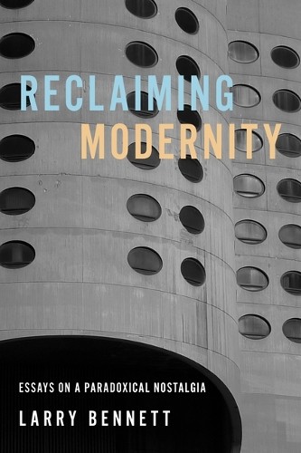 Larry Bennett Reclaiming Modernity (Tascabile)