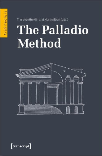 The Palladio Method: Draughtsman and Designer, Mason and Engineer. Learning