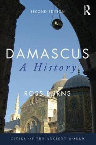 Damascus: A History (Cities of the Ancient World) by Burns, Ross