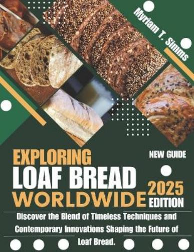 Myriam T. Simms Myriam T Simms Exploring Loaf Bread Worldwide 2025 (Tascabile)