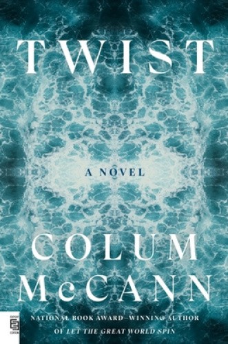 Twist: A Novel by Colum McCann