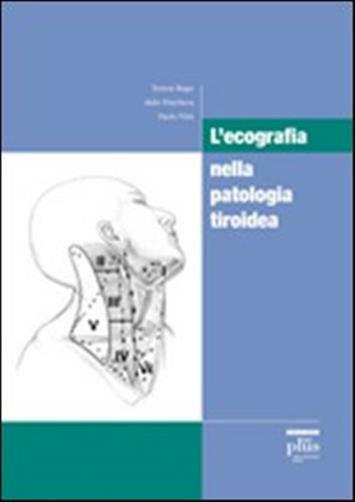 L'ecografia nella patologia tiroidea - Rago Teresa, Pinchera Aldo, Vitti Paolo