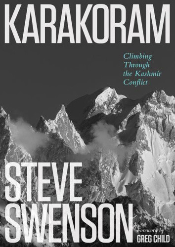 Karakoram: Climbing Through the Kashmir Conflict by Swenson, Steve