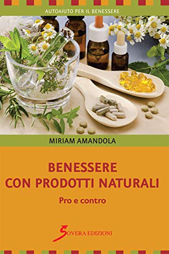 9788866522904 Benessere con prodotti naturali. Pro e contro - Miriam Amandola