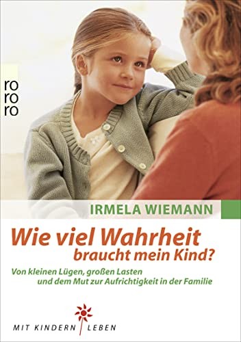 Irmela Wiemann  Wie viel Wahrheit braucht mein Kind?: Von kleinen Lü (Tascabile)