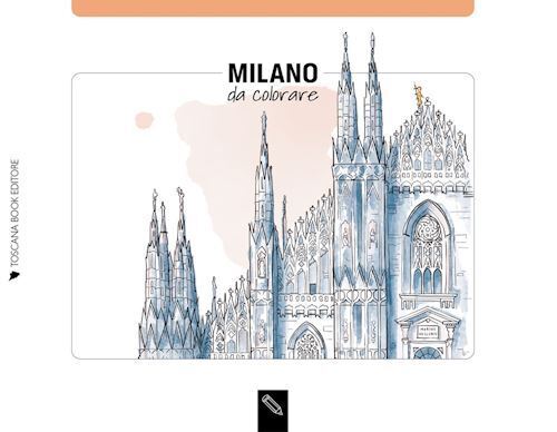 MILANO DA COLORARE-MILANO COLORING BOOK. EDIZ. ILLUSTRATA  - BARDI ANGELICA -