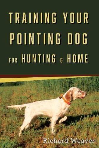 Richard Weaver Training Your Pointing Dog (Tascabile)