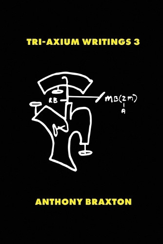 Tri-Axium Writings 3 by Anthony Braxton