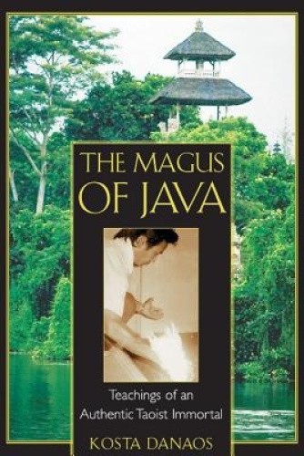 The Magus of Java: Teachings of an Authentic Taoist Immortal by Danaos, Kosta