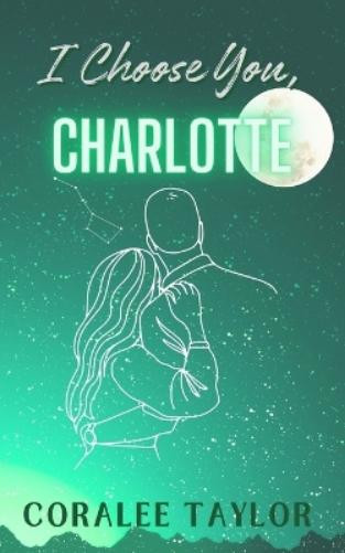 Coralee Taylor I Choose You, Charlotte (Tascabile) Ties That Bind