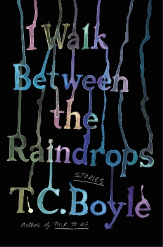 T C Boyle I Walk Between the Raindrops (Copertina rigida)