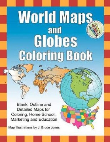 World Maps and Globes Coloring Book: Blank, Outline and Detailed Maps for