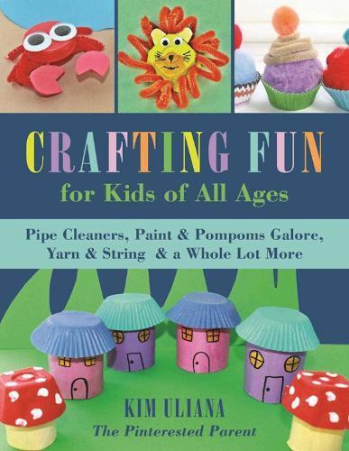 Kim Uliana Crafting Fun for Kids of All Ages (Tascabile)